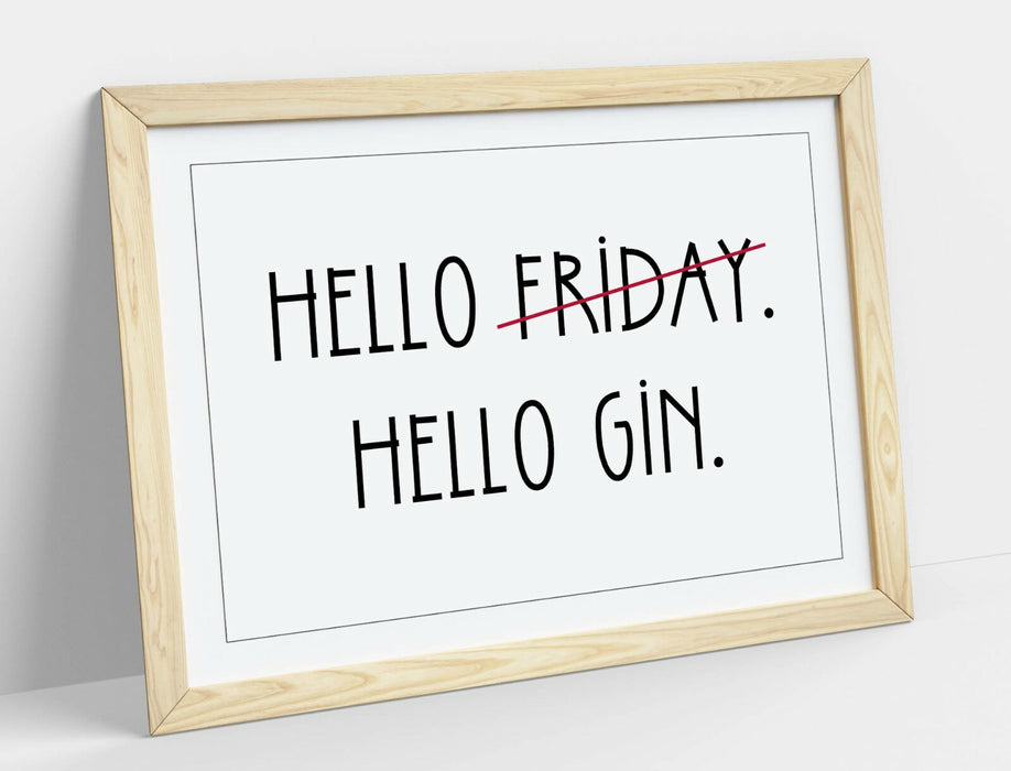 "HELLO FRIDAY HELLO GIN" FUNNY HOME QUOTE SLOGAN -FRAMED WALL ART PICTURE PRINT