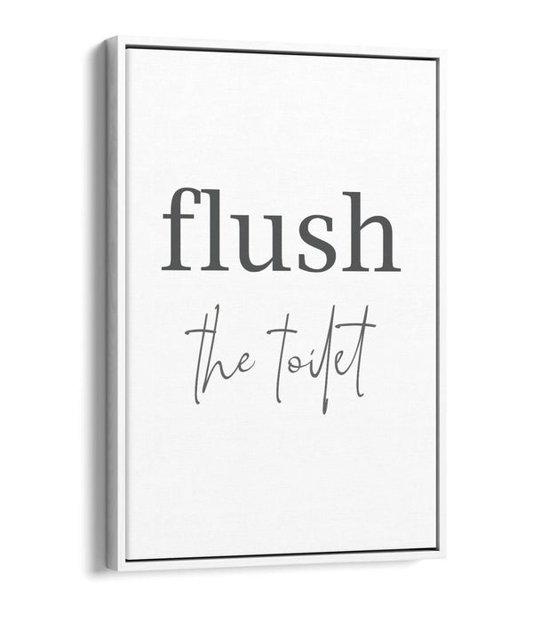 "FLUSH THE TOILET" HUMOROUS SLOGAN BATHROOM -FLOAT EFFECT CANVAS WALL ART PRINT