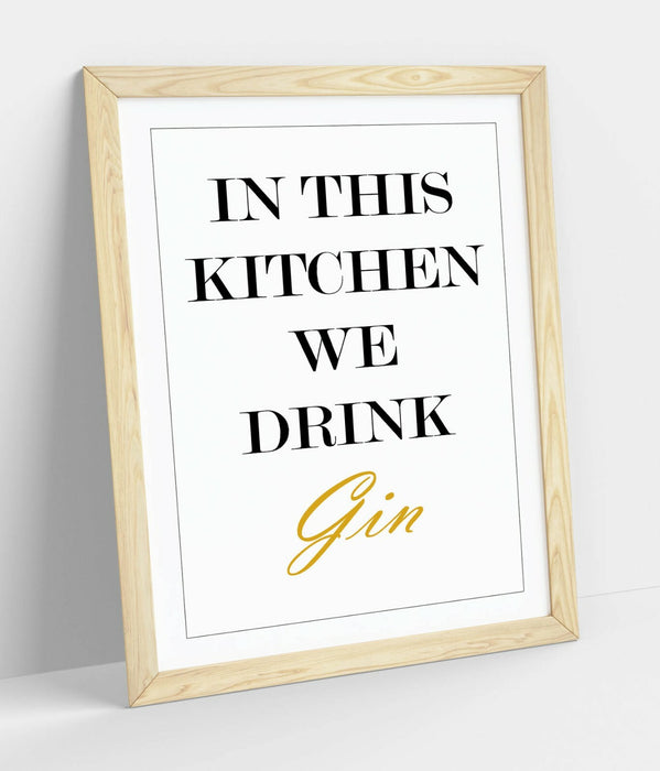 "IN THIS KITCHEN WE DRINK GIN" FUNNY QUOTE SLOGAN -FRAMED WALL ART PICTURE PRINT
