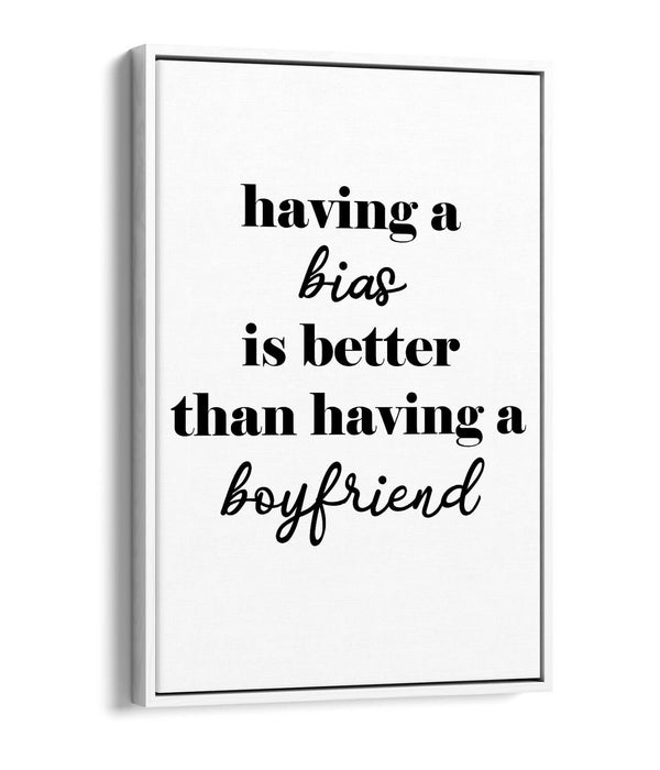 "BIAS IS BETTER THAN A BOYFRIEND" KPOP QUOTE -FLOAT EFFECT CANVAS WALL ART PRINT