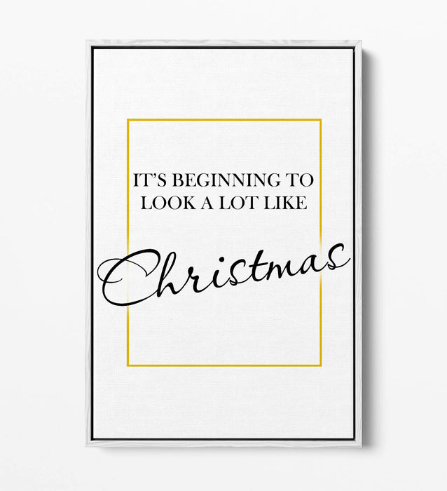 "IT'S BEGINNING TO LOOK ALOT LIKE CHRISTMAS" -FLOAT EFFECT CANVAS WALL ART PRINT
