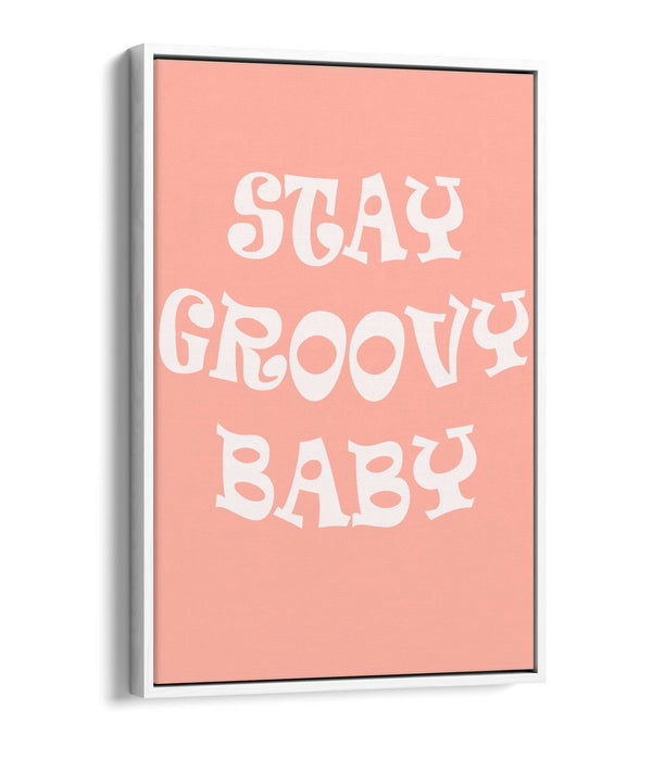 "STAY GROOVY BABY" FUN HIPPIE BEDROOM QUOTE -FLOAT EFFECT CANVAS ART PRINT