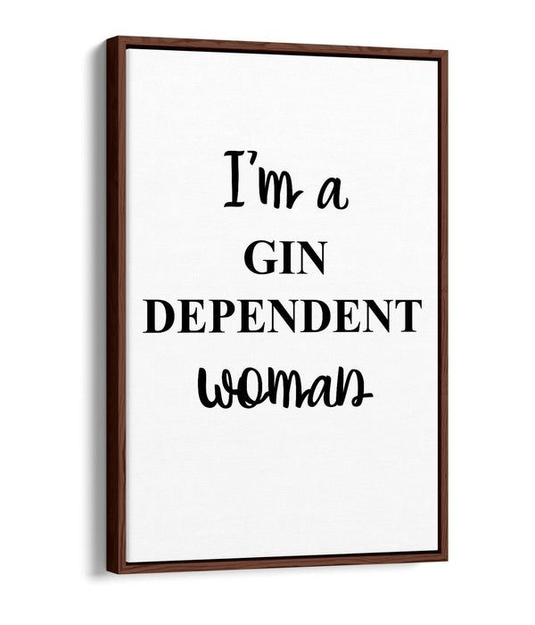 "I'M A GIN DEPENDENT WOMAN" QUOTE SLOGAN KITCHEN -FLOAT EFFECT CANVAS ART PRINT