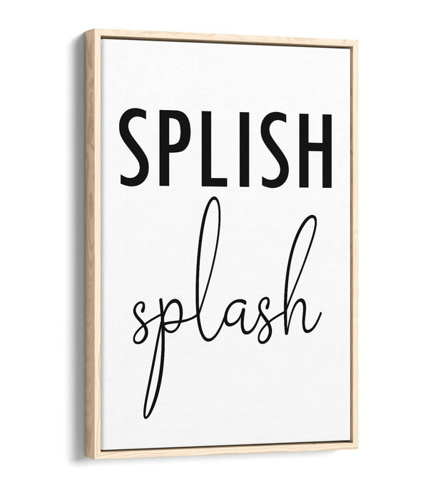 "SPLISH SPLASH" FUNNY SLOGAN QUOTE BATHROOM -FLOAT EFFECT CANVAS WALL ART PRINT