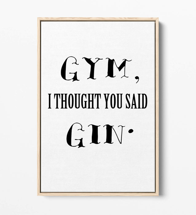 "GYM? I THOUGHT YOU SAID GIN" FUNNY QUOTE KITCHEN -FLOAT EFFECT CANVAS ART PRINT