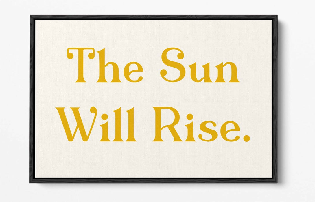 "THE SUN WILL RISE" POSITIVE BEDROOM QUOTE SLOGAN -FLOAT EFFECT CANVAS ART PRINT