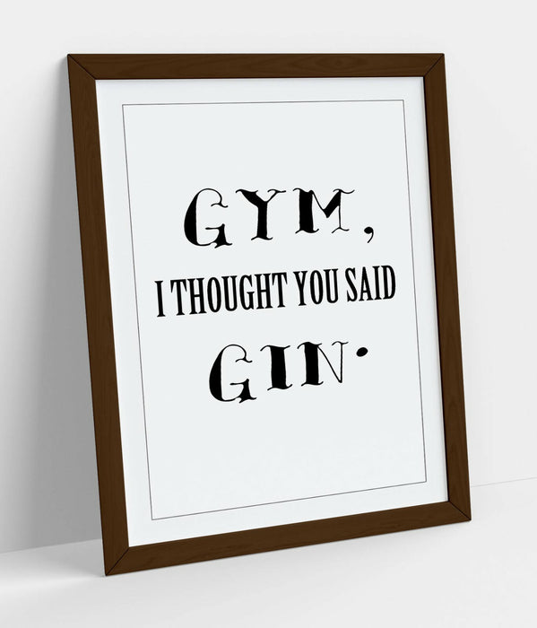 "GYM? I THOUGHT YOU SAID GIN" FUNNY QUOTE KITCHEN -FRAMED WALL ART PICTURE PRINT
