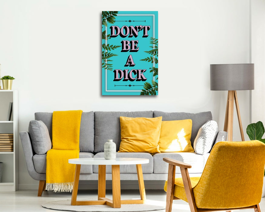 DONT BE A DICK SLOGAN QUOTE MOTIVATION TEAL CANVAS WALL ART ARTWORK FRAMED PRINT