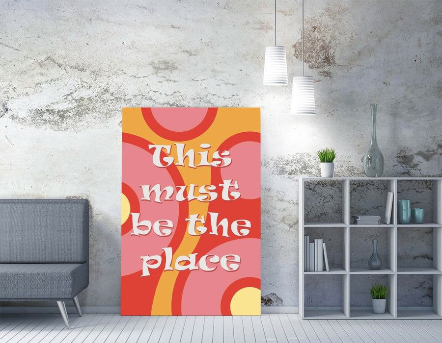 "THIS MUST BE THE PLACE" GROOVY HOME QUOTE SLOGAN -CANVAS WALL ART PICTURE PRINT