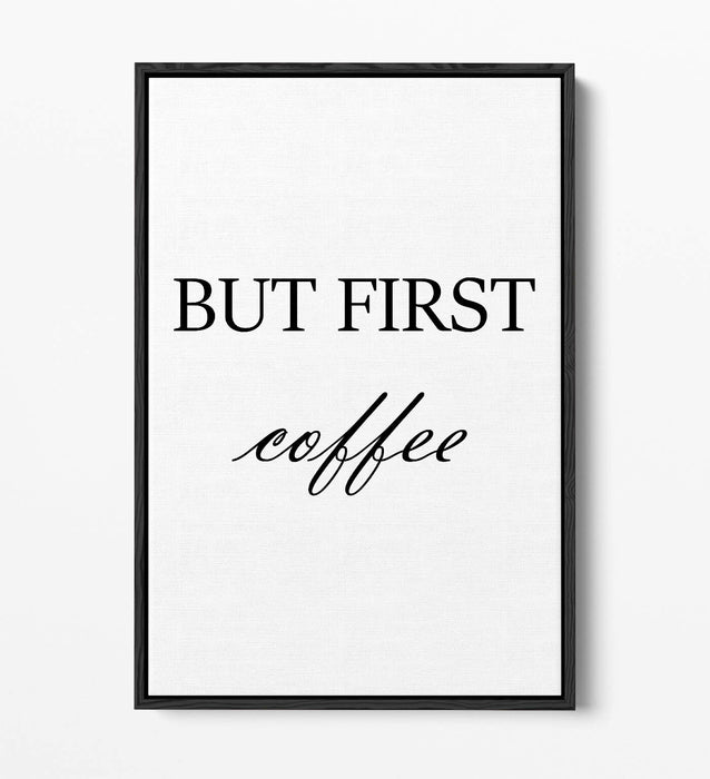 "BUT FIRST COFFEE" HUMOROUS SLOGAN KITCHEN -FLOAT EFFECT CANVAS WALL ART PRINT