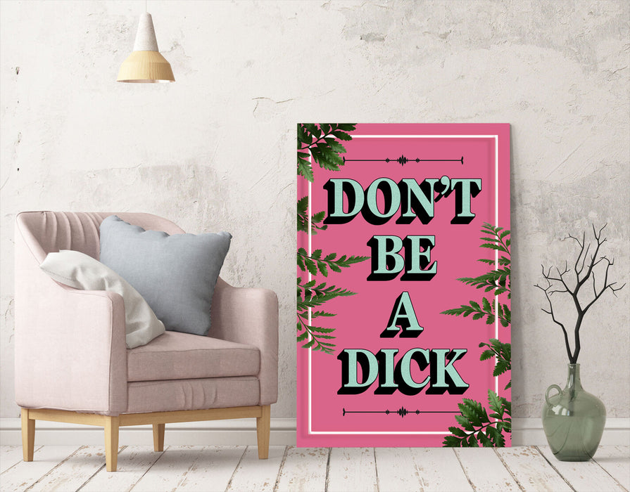 DONT BE A DICK SLOGAN QUOTE MOTIVATION PINK CANVAS WALL ART ARTWORK FRAMED PRINT