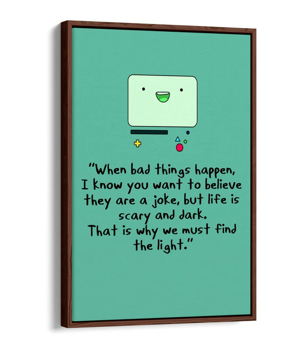 "FIND THE LIGHT" ADVENTURE TIME BMO STYLE QUOTE -FLOAT EFFECT CANVAS  ART PRINT