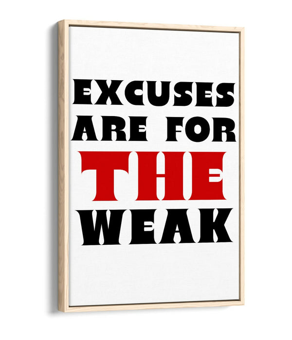 EXCUSES ARE FOR THE WEAK, MOTIVATIONAL QUOTE -FLOAT EFFECT CANVAS WALL ART PRINT