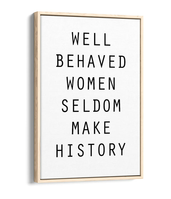 "WELL BEHAVED WOMEN" FEMINIST QUOTE SLOGAN -FLOAT EFFECT CANVAS WALL ART PRINT