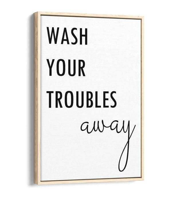 "WASH YOUR TROUBLES AWAY" BATHROOM QUOTE -FLOAT EFFECT CANVAS WALL ART PRINT