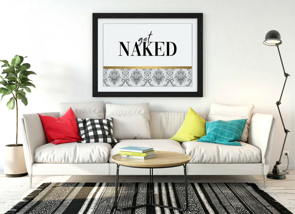GET NAKED QUOTE -ART FRAMED POSTER PICTURE PRINT ARTWORK- GOLD GREY BLACK