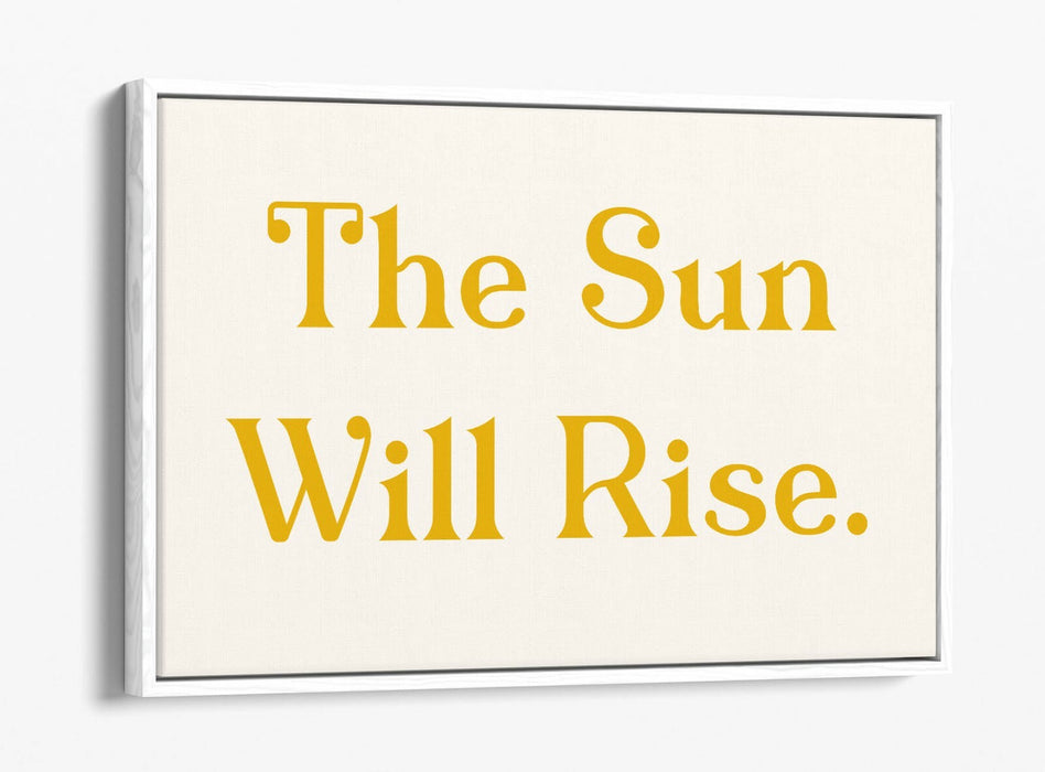 "THE SUN WILL RISE" POSITIVE BEDROOM QUOTE SLOGAN -FLOAT EFFECT CANVAS ART PRINT