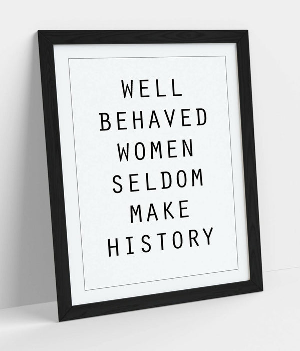 "WELL BEHAVED WOMEN" FEMINIST QUOTE SLOGAN -FRAMED WALL ART PICTURE PRINT