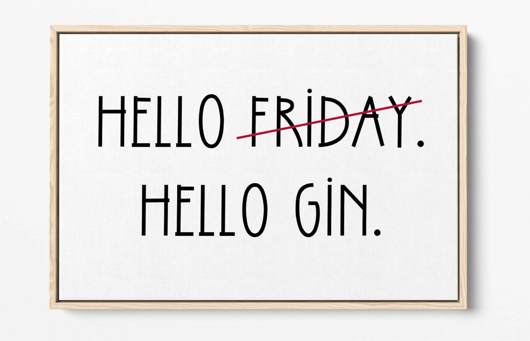 "HELLO FRIDAY HELLO GIN" QUOTE SLOGAN KITCHEN -FLOAT EFFECT CANVAS ART PRINT