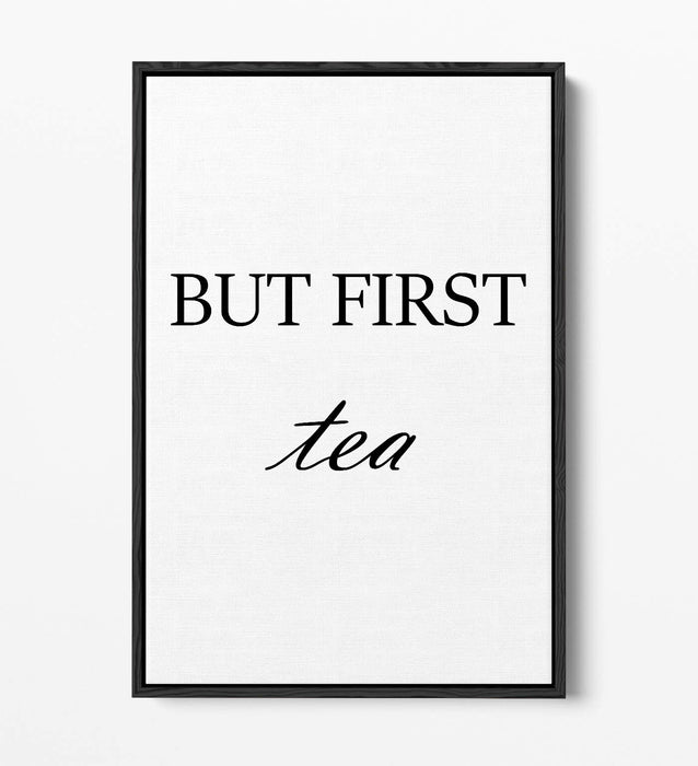 "BUT FIRST TEA" HUMOROUS SLOGAN KITCHEN -FLOAT EFFECT CANVAS WALL ART PRINT