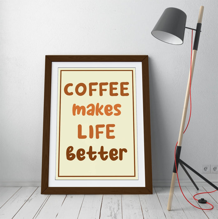 COFFEE MAKES LIFE BETTER,  KITCHEN QUOTE SAYING -FRAMED WALL ART PICTURE PRINT