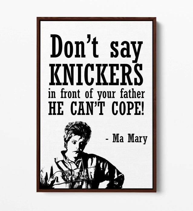 "KNICKERS" DERRY GIRLS FUNNY MA MARY QUOTE -FLOAT EFFECT CANVAS ART PRINT
