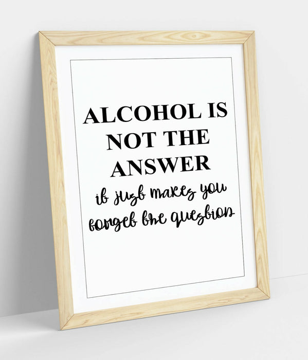 "ALCOHOL IS NOT THE ANSWER" FUNNY QUOTE KITCHEN -FRAMED WALL ART PICTURE PRINT