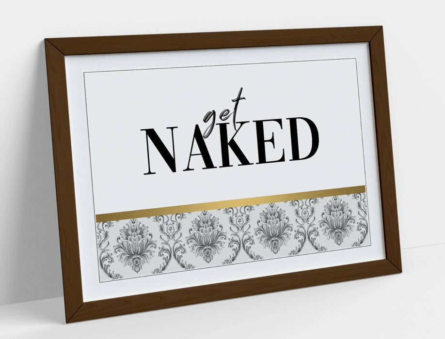 GET NAKED QUOTE -ART FRAMED POSTER PICTURE PRINT ARTWORK- GOLD GREY BLACK