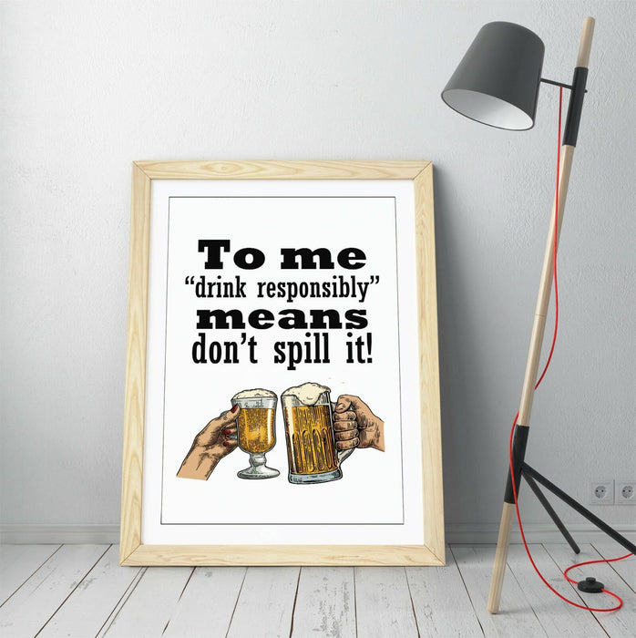 "DRINK RESPONSIBLY" FUNNY BEER QUOTE SLOGAN HOME -FRAMED WALL ART PICTURE PRINT