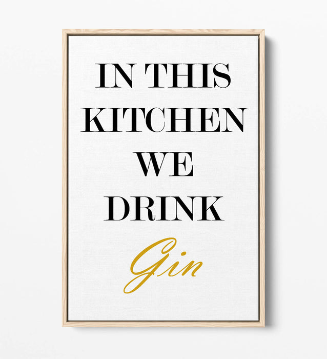 "IN THIS KITCHEN WE DRINK GIN" FUNNY QUOTE SLOGAN -FLOAT EFFECT CANVAS ART PRINT