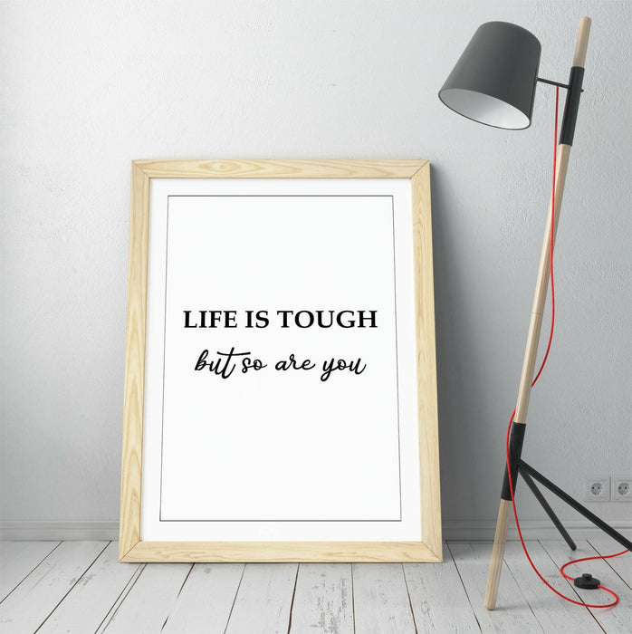 "LIFE IS TOUGH BUT SO ARE YOU" POSITIVITY QUOTE -FRAMED WALL ART PICTURE PRINT