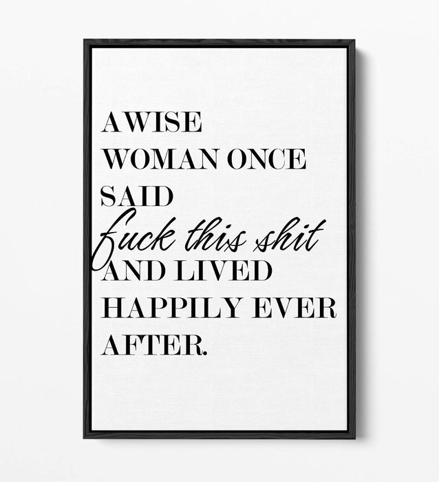 "A WISE WOMAN ONCE SAID" FUNNY CHEEKY QUOTE -FLOAT EFFECT CANVAS WALL ART PRINT