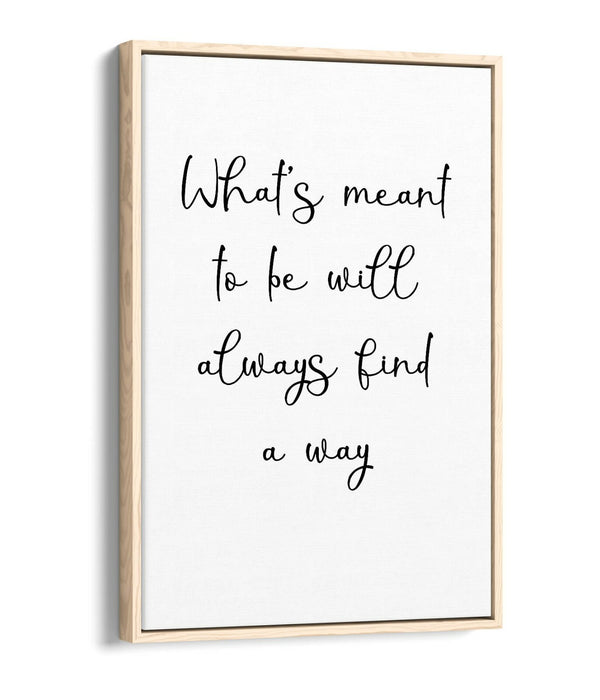 "WHAT'S MEANT TO BE" INSPIRATIONAL QUOTE -FLOAT EFFECT CANVAS WALL ART PRINT