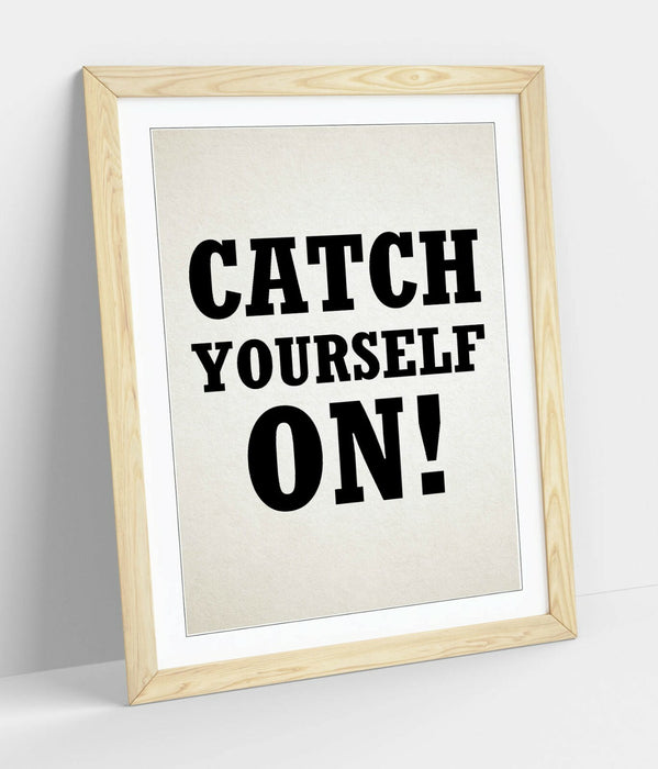 "CATCH YOURSELF ON" DERRY GIRLS IRISH SLANG QUOTE -FRAMED WALL ART PICTURE PRINT