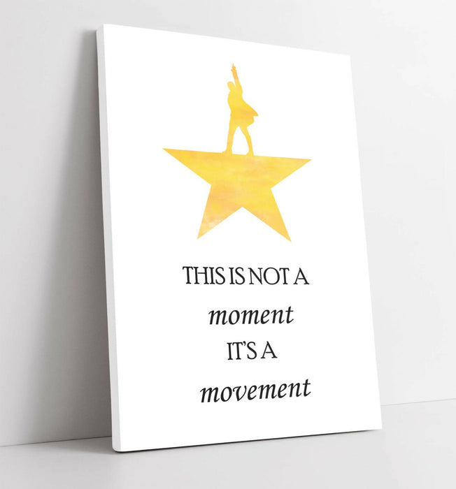 "NOT A MOMENT IT'S A MOVEMENT" HAMILTON QUOTE -CANVAS WALL ART PICTURE PRINT