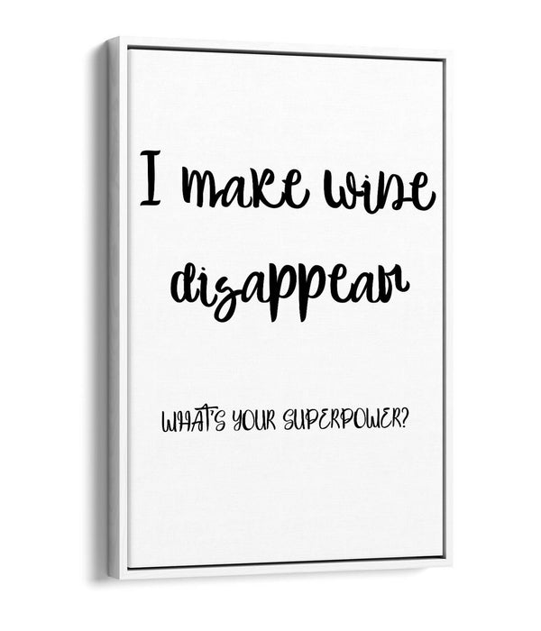 I MAKE WINE DISAPPEAR, FUNNY QUOTE SLOGAN KITCHEN -FLOAT EFFECT CANVAS ART PRINT