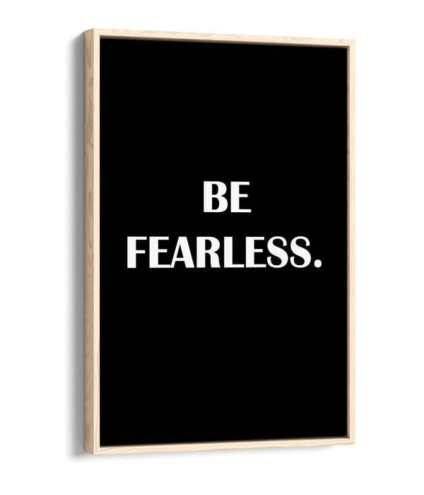 "BE FEARLESS" INSPIRATIONAL SLOGAN QUOTE -FLOAT EFFECT CANVAS WALL ART PRINT