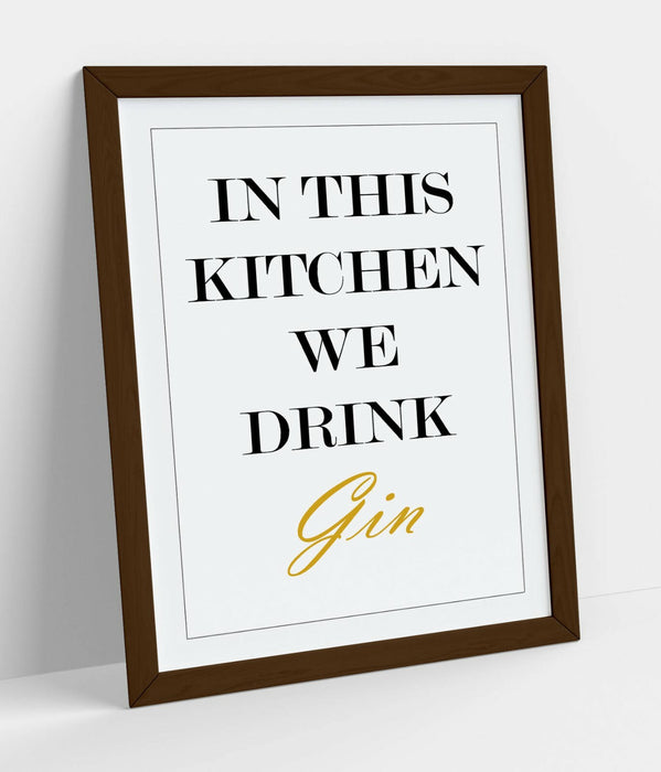 "IN THIS KITCHEN WE DRINK GIN" FUNNY QUOTE SLOGAN -FRAMED WALL ART PICTURE PRINT