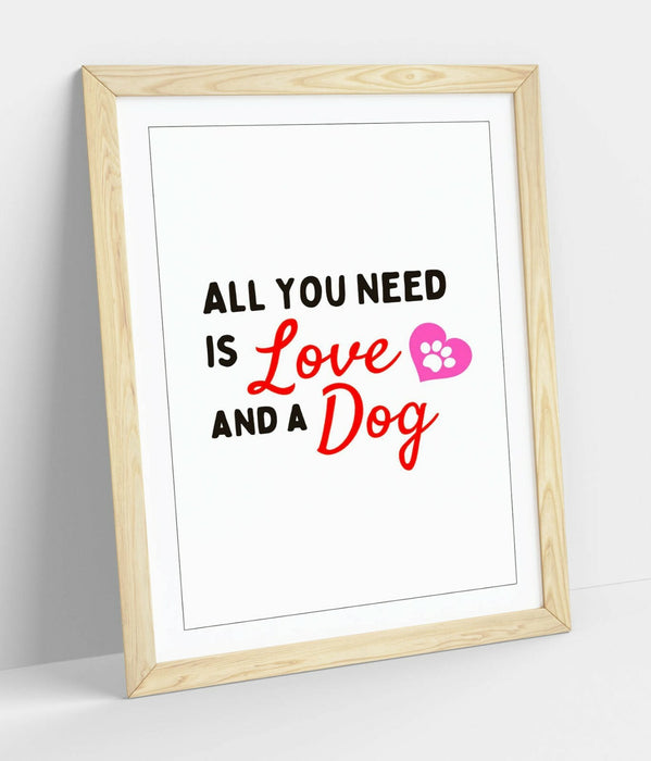 "ALL YOU NEED IS LOVE AND A DOG" FUNNY PET QUOTE -FRAMED WALL ART PICTURE PRINT