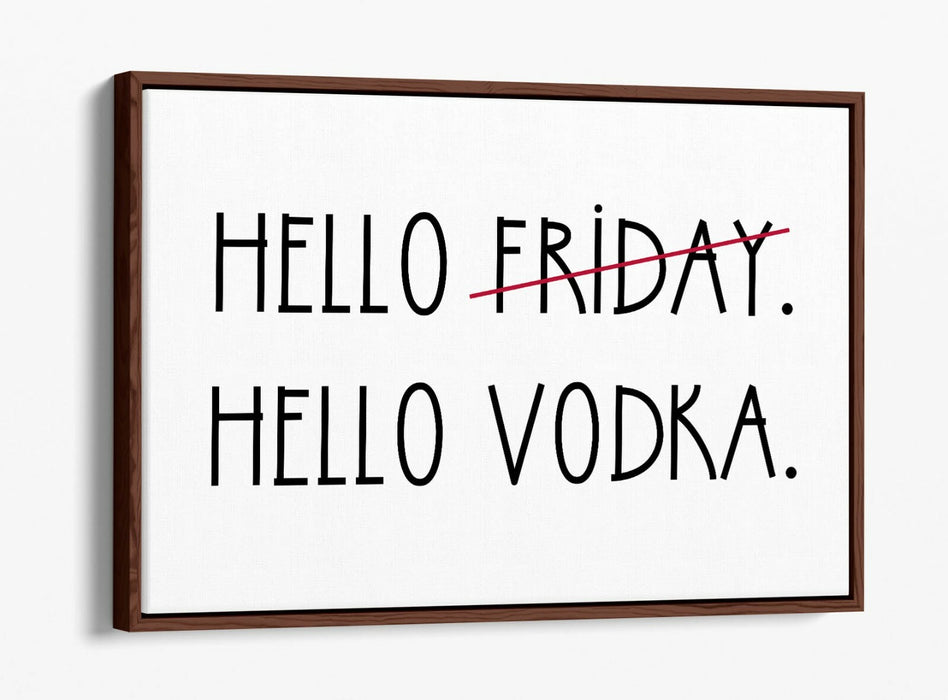 "HELLO FRIDAY HELLO VODKA" QUOTE SLOGAN KITCHEN -FLOAT EFFECT CANVAS ART PRINT