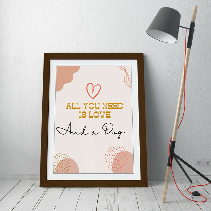 "ALL YOU NEED IS LOVE AND A DOG" FUNNY PET QUOTE -FRAMED WALL ART PICTURE PRINT