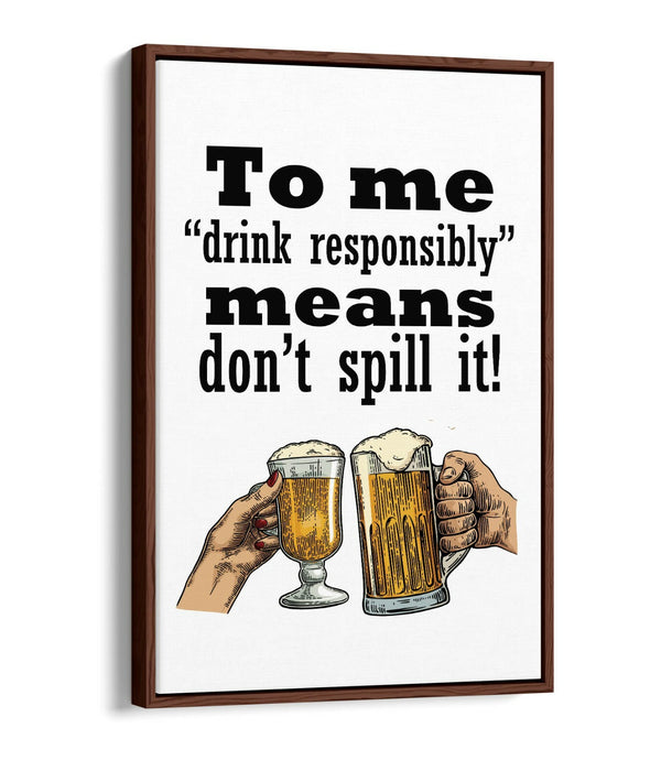 "DRINK RESPONSIBLY" FUNNY BEER QUOTE SLOGAN -FLOAT EFFECT CANVAS ART PRINT