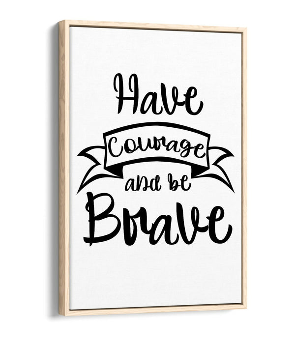 "HAVE COURAGE BE BRAVE" NURSERY ROOM QUOTE -FLOAT EFFECT CANVAS WALL ART PRINT