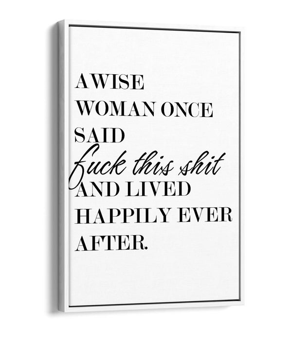 "A WISE WOMAN ONCE SAID" FUNNY CHEEKY QUOTE -FLOAT EFFECT CANVAS WALL ART PRINT