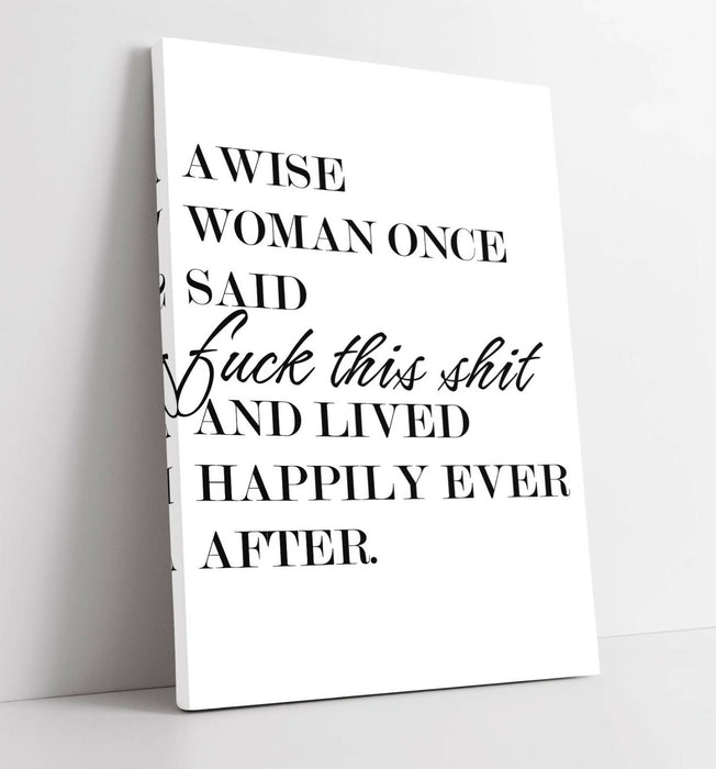 "A WISE WOMAN ONCE SAID..." FUNNY QUOTE SLOGAN -CANVAS WALL ART PICTURE PRINT