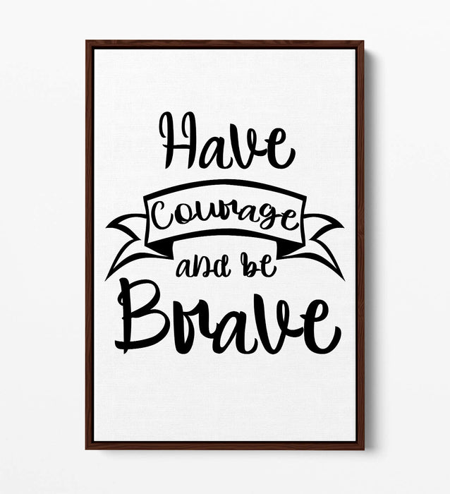 "HAVE COURAGE BE BRAVE" NURSERY ROOM QUOTE -FLOAT EFFECT CANVAS WALL ART PRINT