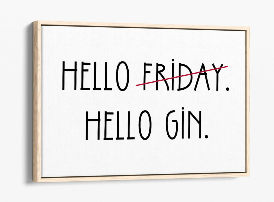 "HELLO FRIDAY HELLO GIN" QUOTE SLOGAN KITCHEN -FLOAT EFFECT CANVAS ART PRINT