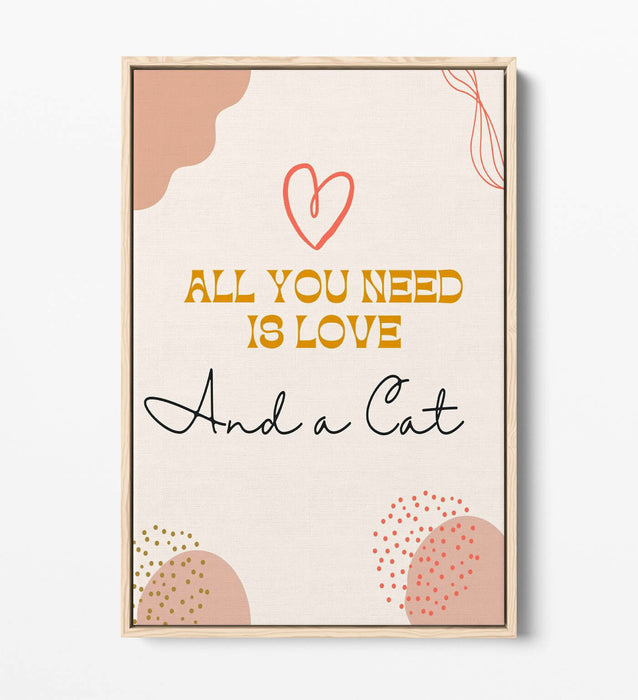 "ALL YOU NEED IS LOVE AND A CAT" PET QUOTE -FLOAT EFFECT CANVAS WALL ART PRINT