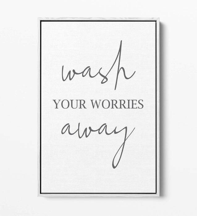 "WASH YOUR WORRIES AWAY" BATHROOM QUOTE -FLOAT EFFECT CANVAS WALL ART PRINT