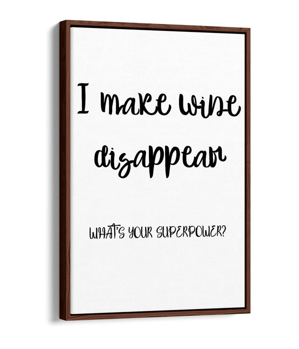 I MAKE WINE DISAPPEAR, FUNNY QUOTE SLOGAN KITCHEN -FLOAT EFFECT CANVAS ART PRINT